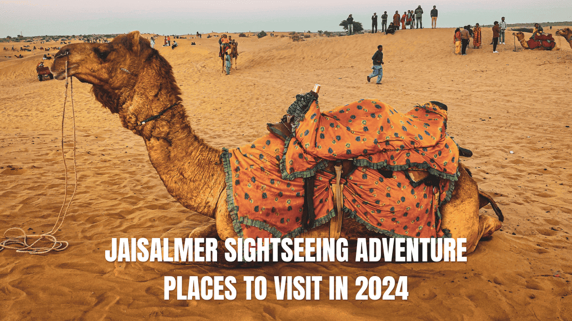 Jaisalmer Sightseeing Adventure: Places To Visit in 2024
